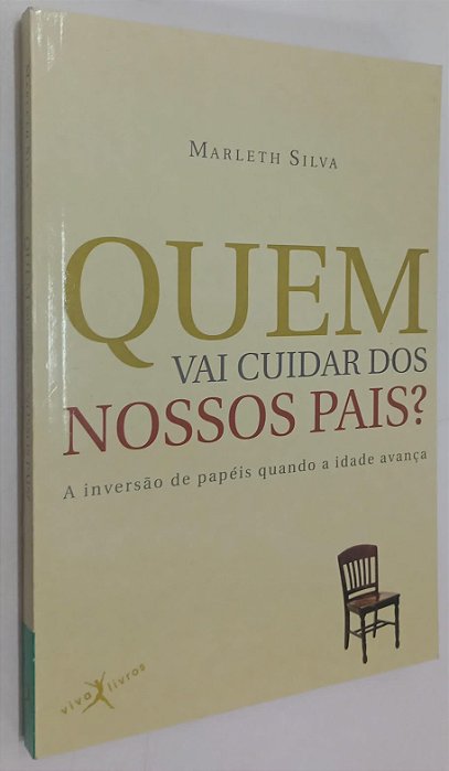 Livro Quem Vai Cuidar dos Nossos Pais ? Autor Silva, Marleth (2016) [seminovo]