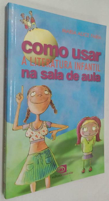 Livro Como Usar a Literatura Infantil na Sala de Aula Autor Faria, Maria Alice (2010) [seminovo]