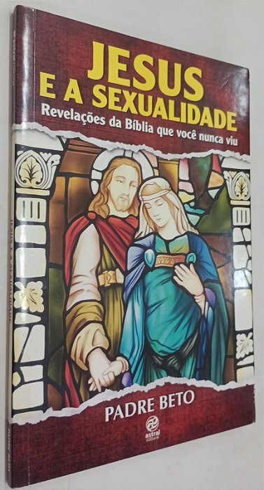 Livro Jesus e a Sexualidade: Revelação da Bíblia que Você Nunca Viu Autor Beto, Padre (2014) [seminovo]