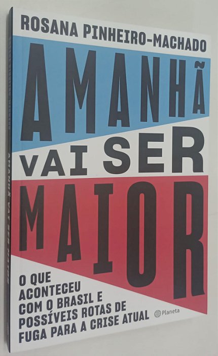 Livro Amanhã Vai Ser Maior Autor Pinheiro-machado, Rosana (2021) [seminovo]