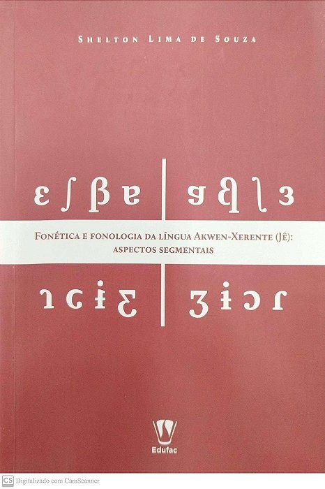 Livro Fonética e Fonologia da Língua Akwen-xerente (jê): Aspectos Segmentais Autor Souza, Shelton Lima de (2019) [seminovo]