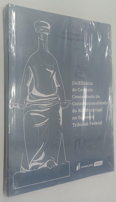 Livro (in)eficácia do Controle Concentrado de Constitucionalidade do Ato Municipal no Supremo Tribunal Federal Autor Bitencourt, Jean Carlos Menegaz (2018) [novo]