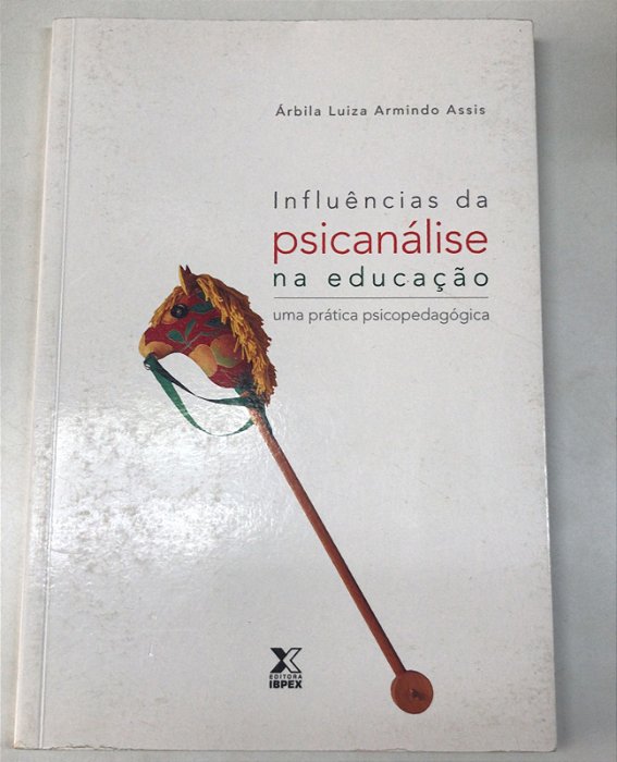 Livro Influências da Psicanálise na Educação: Uma Prática Psicopedagógica Autor Assis, Árbila Luiza Armindo (2007) [usado]