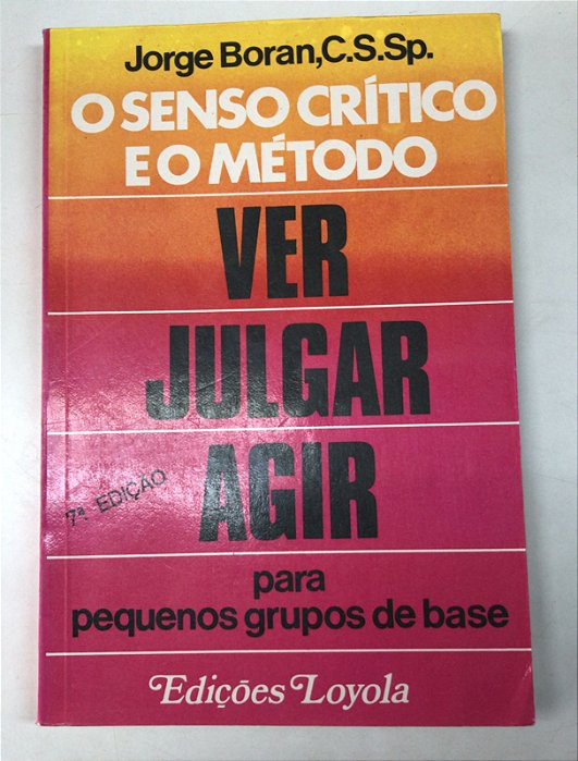Livro o Senso Crítico e o Método: Ver- Julgar-agir para Pequenos Grupos de Base Autor Boran, Jorge (1977) [usado]