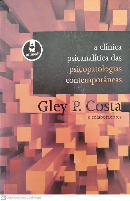 Livro a Clínica Psicanalítica das Psicopatologias Contemporâneas Autor Costa, Gley P. (2010) [usado]