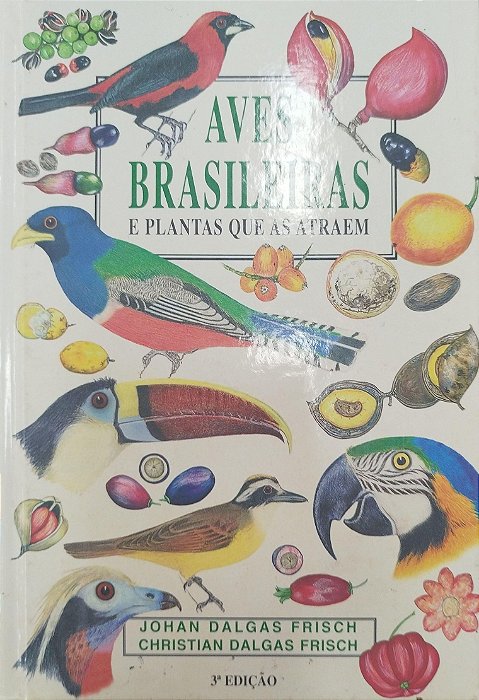 Livro Aves Brasileiras e Plantas que as Atraem Autor Frisch, Johan Dalgas [seminovo]