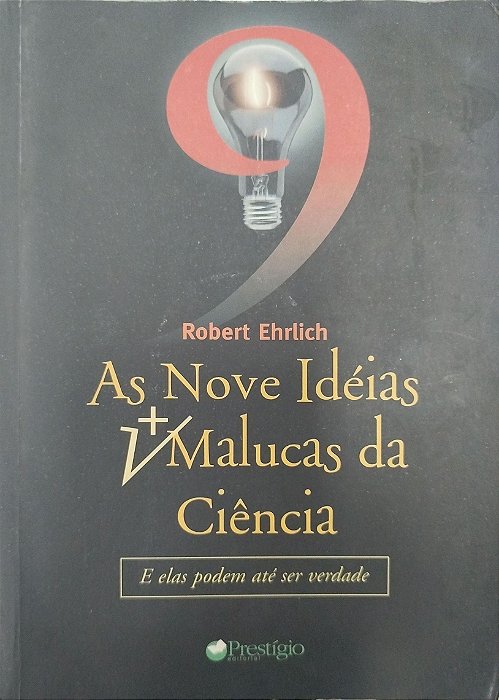 Livro as Nove Idéias Mais Malucas da Ciência Autor Ehrlich, Robert (2004) [seminovo]