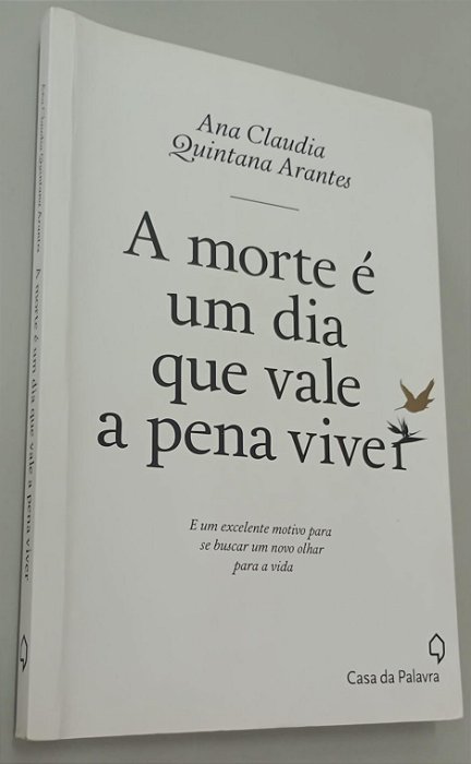 Livro a Morte é um Dia que Vale a Pena Viver Autor Arantes, Ana Claudia Quintana (2016) [usado]