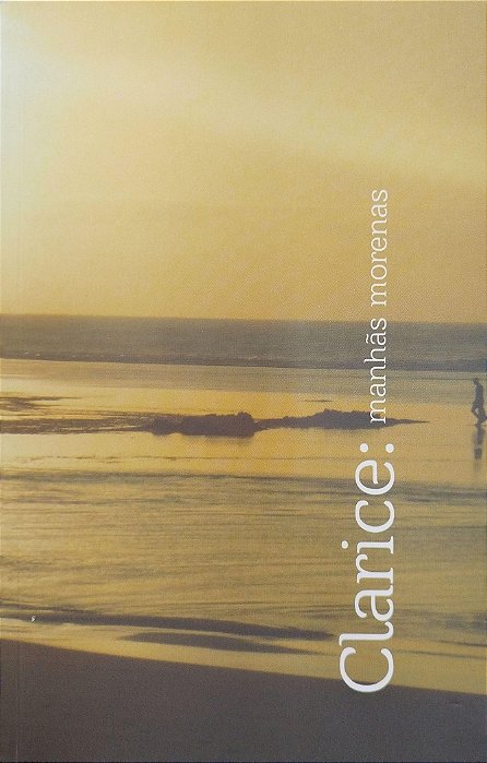 Livro Clarice: Manhãs Morenas Autor Desconhecida (2014) [seminovo]