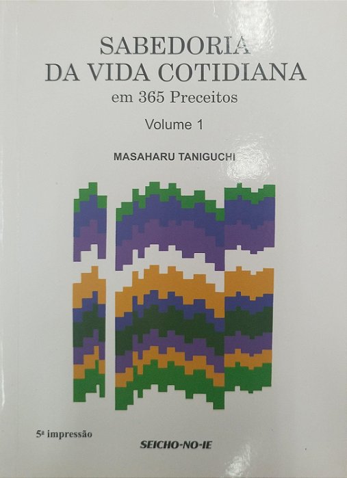 Livro Sabedoria da Vida Cotidiana em 365 Preceitos - Volume 1 Autor Taniguchi, Masaharu (2007) [usado]