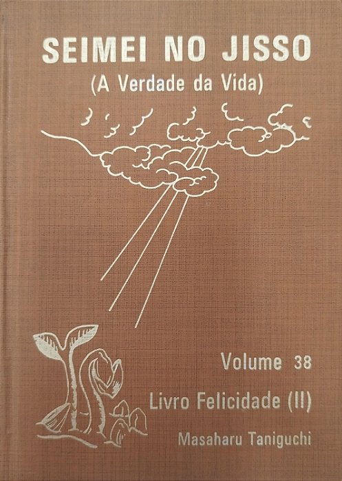 Livro Livro da Felicidade (ii): a Verdade da Vida Volume 38 Autor Taniguchi, Masaharu (1981) [usado]