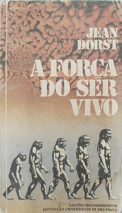 Livro a Força do Ser Vivo Autor Dorst, Jean (1981) [usado]