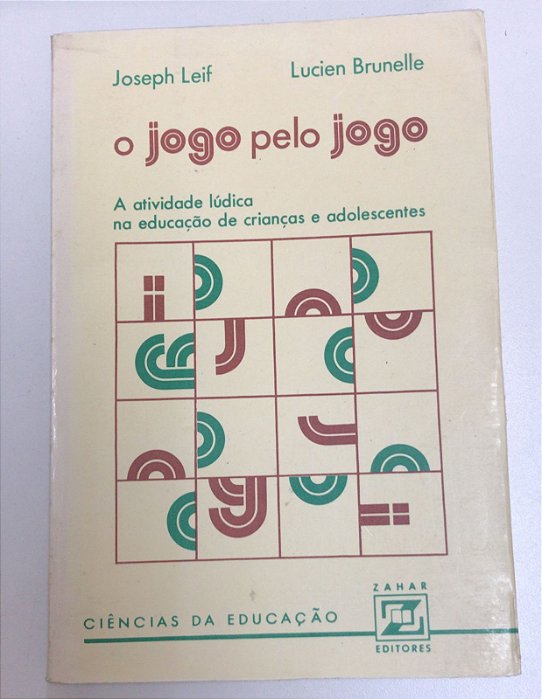 Livro o Jogo pelo Jogo: a Atividade Lúdica na Educação de Crianças e Adolescentes Autor Leif, Joseph e Lucien Brubelle (1978) [usado]