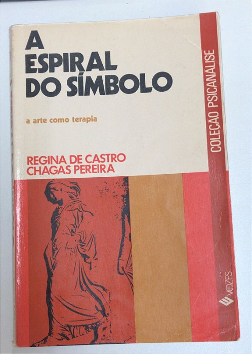 Livro a Espiral do Símbolo- a Arte Como Terapia - Coleção Psicanálise Autor Castro, Regina de e Chagas Pereira (1976) [usado]