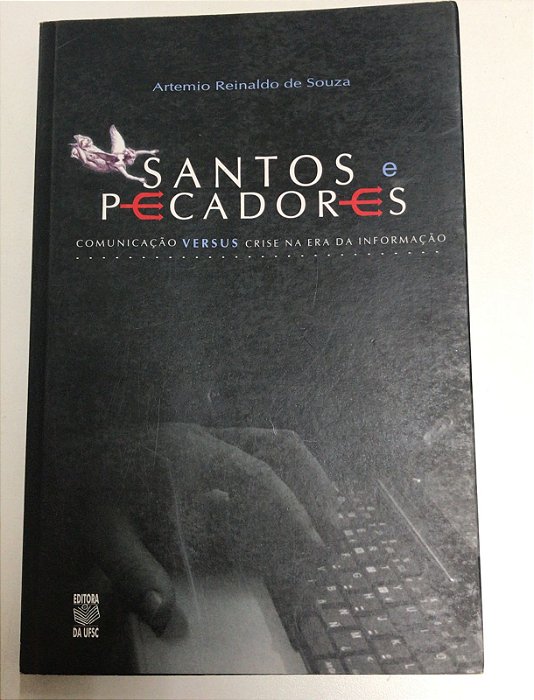 Livro Santos e Pecadores: Comunicação Versus Crise na Era da Informação Autor Souza, Artemio Reinaldo de (2007) [usado]