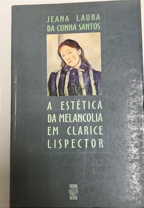 Livro a Estética da Melancolia em Clarice Lispector Autor Santos, Jeana Laura da Cunha (2000) [usado]