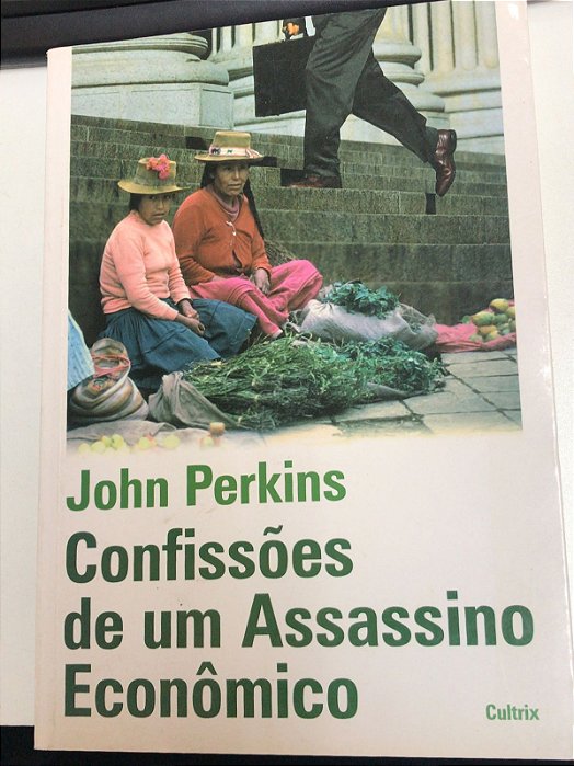 Livro Confissões de um Assassino Econômico Autor Perkins, John (2005) [usado]