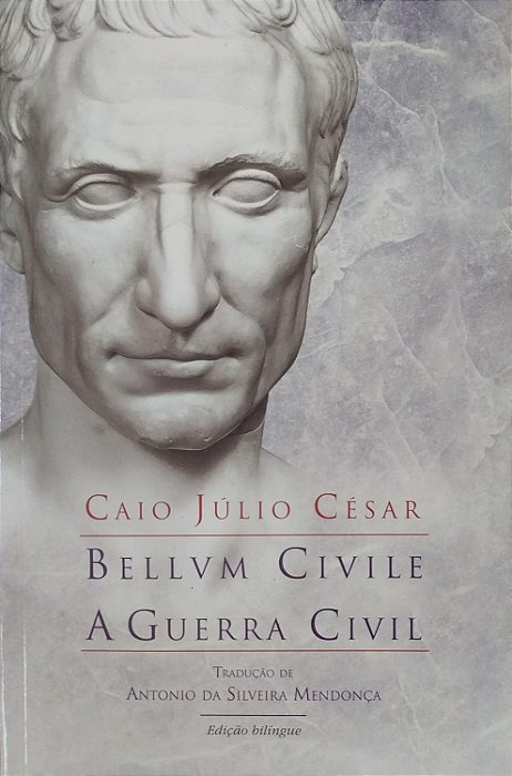 Livro Bellvm Civilie/a Guerra Civil - Edição Bilíngue Latim-português Autor César, Caio Júlio (2019) [seminovo]