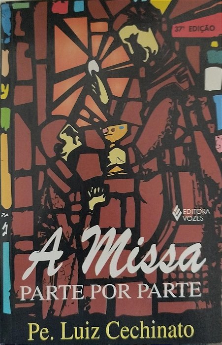 Livro a Missa Parte por Parte Autor Cechinato, Pe. Luiz (2005) [usado]