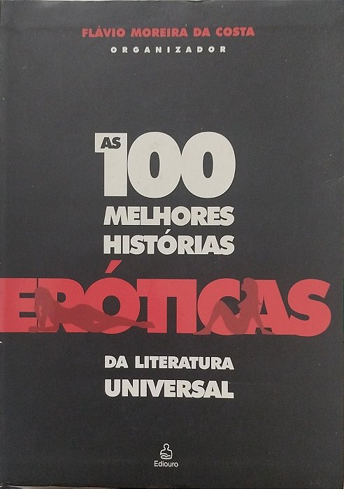 Livro as 100 Melhores Histórias Eróticas da Literatura Universal Autor Costa (org.), Flávio Moreira da (2004) [usado]
