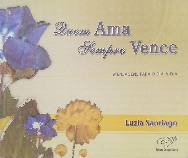 Livro Quem Ama Sempre Vence Autor Santiago, Luzia (2009) [usado]