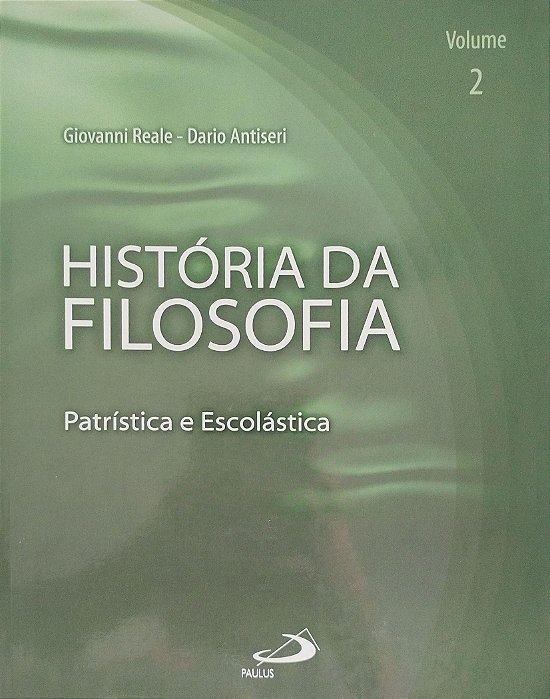 Livro História da Filosofia Volume 2 - Patrística e Escolástica Autor Reale, Giovanni (2005) [usado]