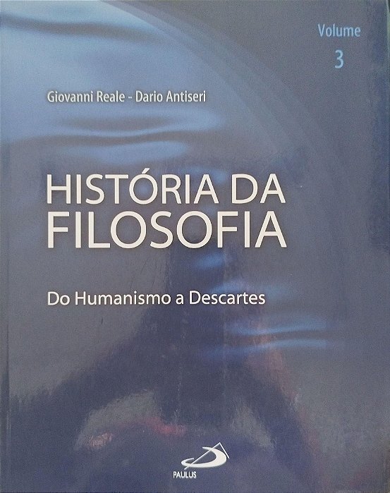 Livro História da Filosofia Volume 3 - do Humanismo a Descartes Autor Reale, Giovanni (2005) [seminovo]