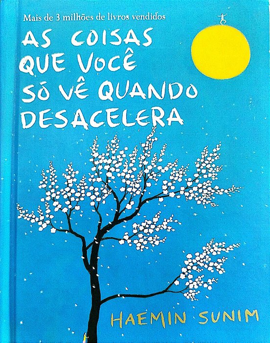Livro as Coisas que Você Só Vê Quando Desacelera Autor Sunim, Haemin (2017) [seminovo]