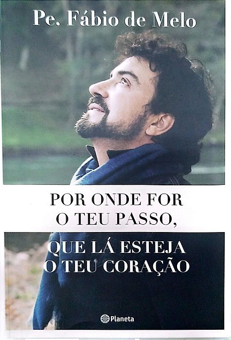 Livro por onde For o Teu Passo, que Lá Esteja o Teu Coração Autor Melo, Pe. Fábio de (2019) [seminovo]