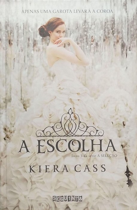 Livro a Escolha - a Seleção Livro 3 Autor Cass, Kiera (2015) [seminovo]