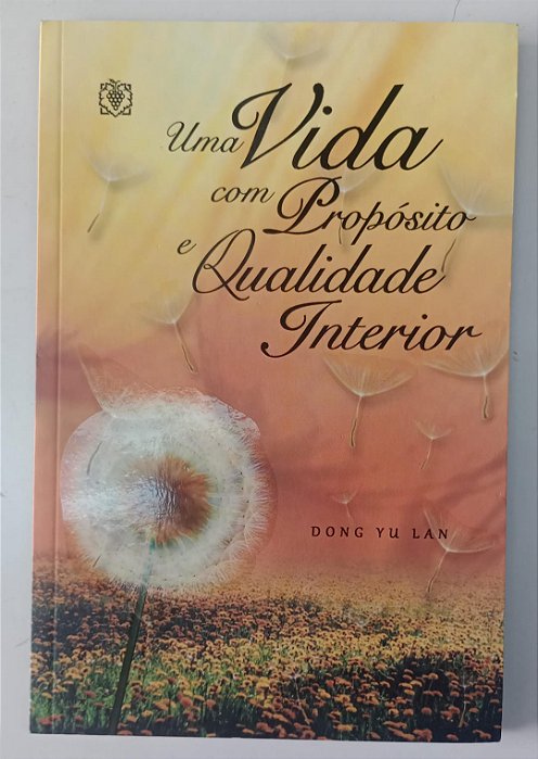 Livro Uma Vida com Propósito e Qualidade Interior Autor Lan, Dong Yu (2013) [usado]