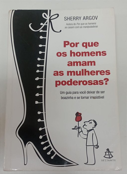 Livro por que os Homens Amam as Mulheres Poderosas ? Autor Argov, Sherry (2009) [usado]