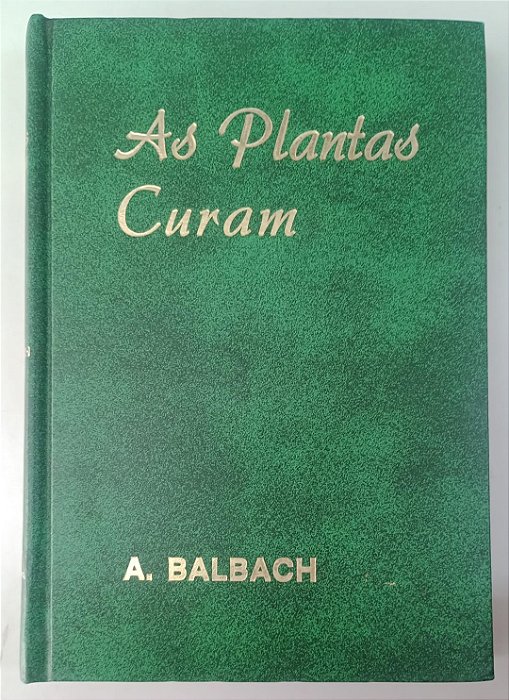 Livro as Plantas Curam Autor Balbach, A. [usado]