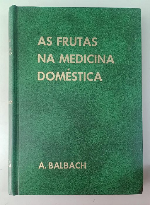 Livro as Frutas na Medicina Doméstica Autor Balbach, A. [usado]