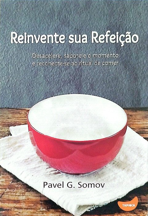 Livro Reinvente sua Refeição Autor Somov, Pavel G. (2014) [seminovo]