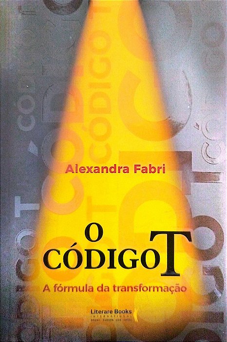 Livro o Código T: a Fórmula da Transformação Autor Fabri, Alexandra (2018) [seminovo]