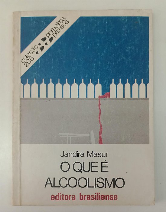 Livro o que é Alcoolismo - Coleção Primeiros Socorros Nª 205 / 1988 Autor Masur, Jandira (1988) [usado]