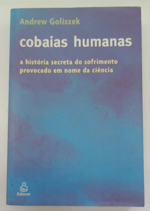 Livro Cobaias Humanas Autor Goliszek, Andrew (2004) [seminovo]