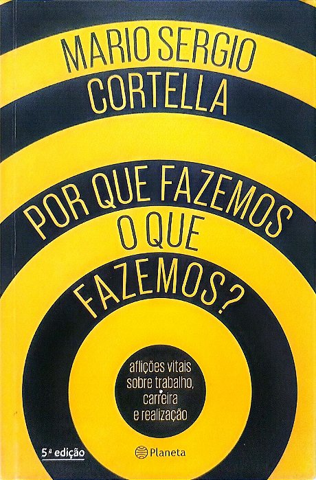 Livro por que Fazemos o que Fazemos? Autor Cortella, Mario Sergio (2016) [seminovo]
