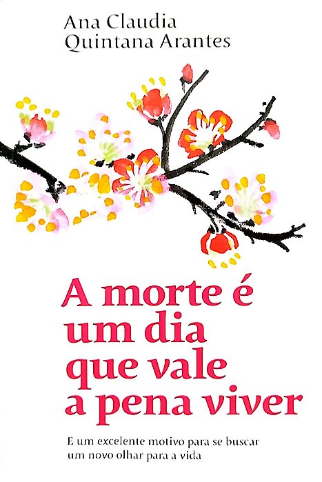 Livro a Morte é um Dia que Vale a Pena Viver Autor Arantes, Ana Claudia Quintana (2019) [seminovo]