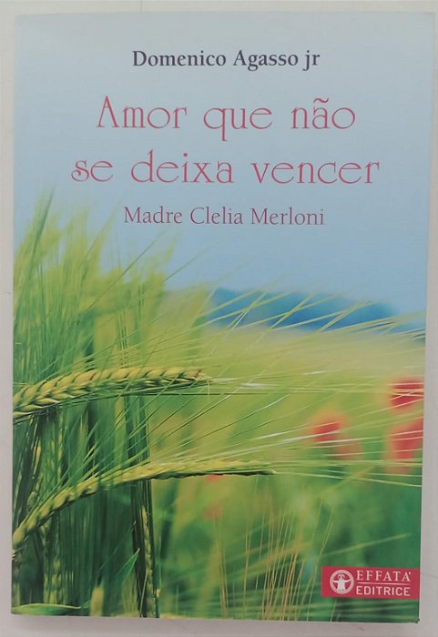 Livro Amor que Não Se Deixa Vencer Autor Merloni, Madre Clelia (2018) [seminovo]
