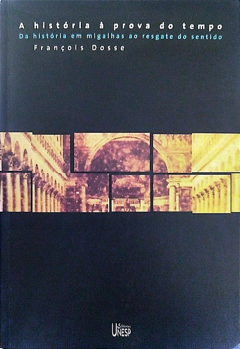 Livro a História À Prova do Tempo Autor Dosse, François (2001) [seminovo]