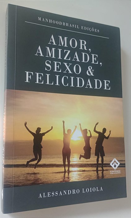 Livro Amor, Amizade, Sexo & Felicidade Autor Loiola, Alessandro (2021) [seminovo]