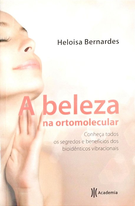 Livro a Beleza na Ortomolecular Autor Bernardes, Heloisa (2012) [seminovo]