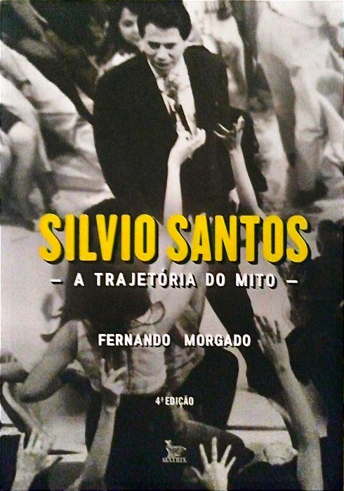 Livro Silvio Santos: a Trajetória do Mito Autor Morgado, Fernando (2017) [seminovo]