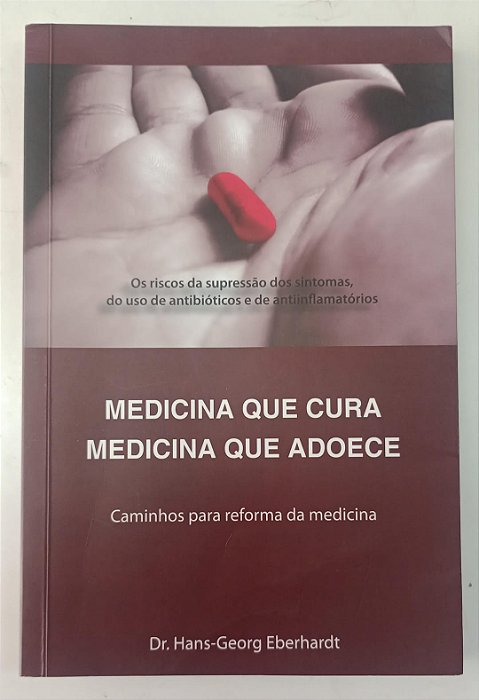 Livro Medicina que Cura, Medicina que Adoece Autor Eberhardt, Dr. Hans-georg [seminovo]