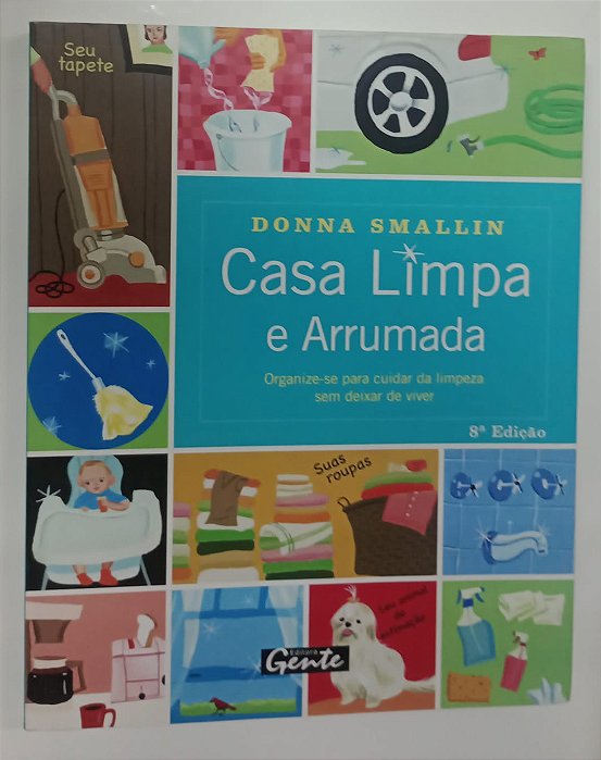 Livro Casa Limpa e Arrumada: Organize-se para Cuidar da Limpeza sem Deixar de Viver Autor Smallin, Donna (2006) [seminovo]