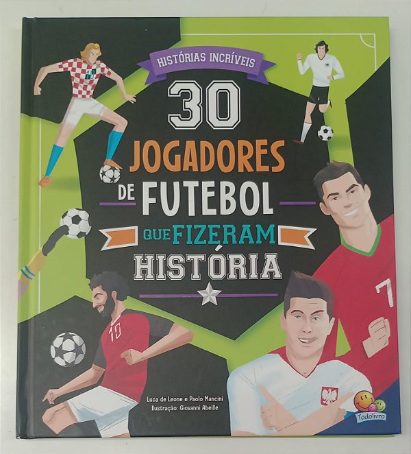 Livro 30 Jogadores de Futebol que Fizeram História Autor Leone, Luca de (2021) [seminovo]