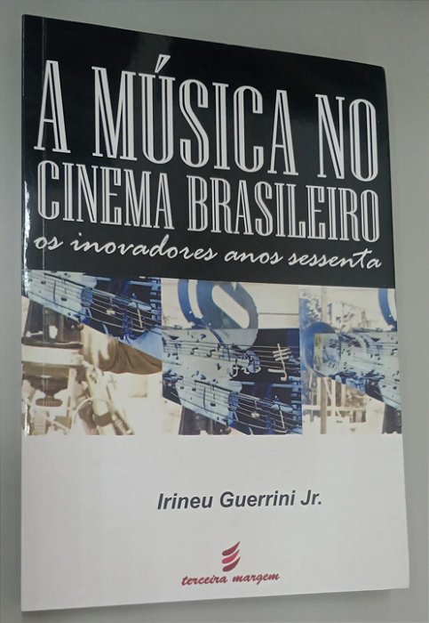 Livro a Música no Cinema Brasileiro: os Inovadores Anos Sessenta Autor Júnior, Irineu Guerrini (2009) [seminovo]