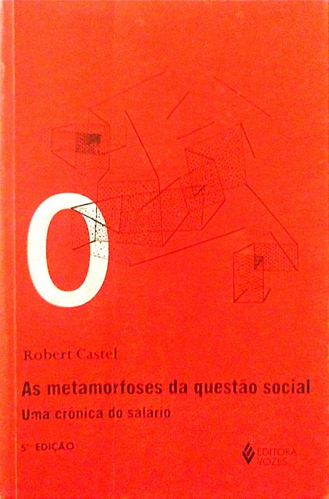 Livro as Metamorfoses da Questão Social: Uma Crônica do Salário Autor Castel, Robert (1998) [usado]